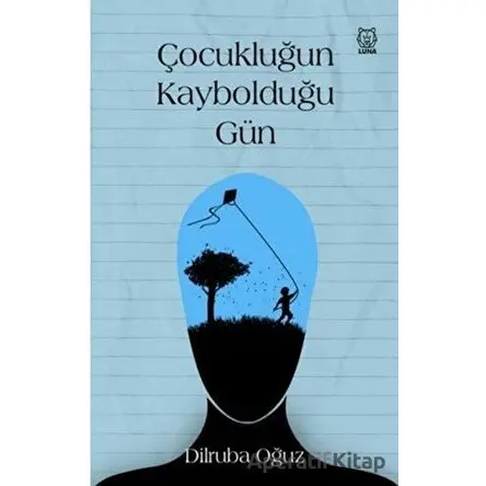 Çocukluğun Kaybolduğu Gün - Dilruba Oğuz - Luna Yayınları