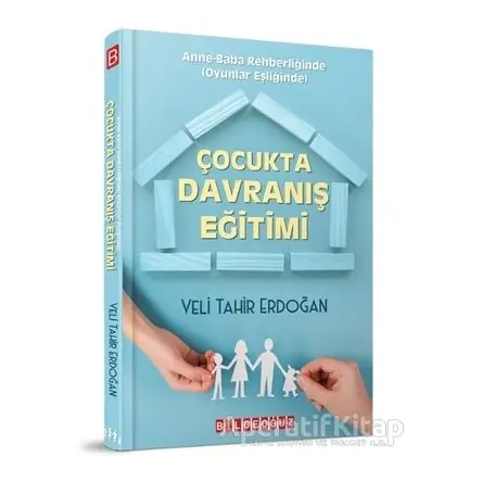 Çocukta Davranış Eğitimi - Veli Tahir Erdoğan - Bilgeoğuz Yayınları