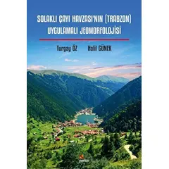 Solaklı Çayı Havzası’nın (Trabzon) Uygulamalı Jeomorfolojisi - Halil Günek - Kriter Yayınları