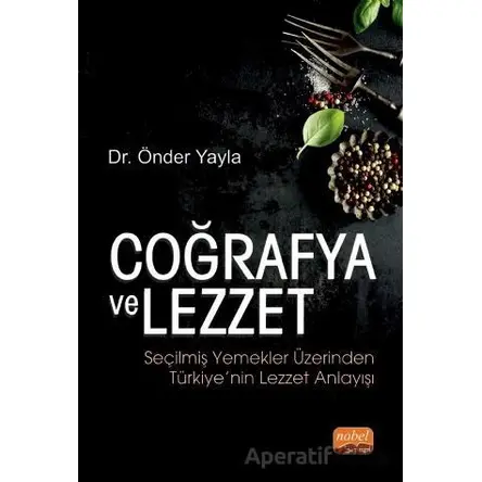 Coğrafya ve Lezzet: Seçilmiş Yemekler Üzerinden Türkiye’nin Lezzet Anlayışı