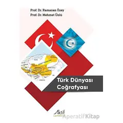 Türk Dünyası Coğrafyası - Ramazan Özey - Aktif Yayınevi