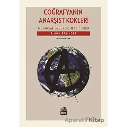 Coğrafyanın Anarşist Kökleri - Simon Springer - Sümer Yayıncılık