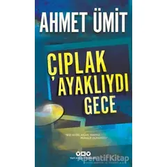 Çıplak Ayaklıydı Gece - Ahmet Ümit - Yapı Kredi Yayınları