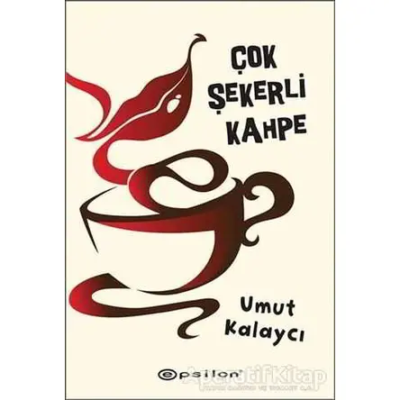 Çok Şekerli Kahpe - Umut Kalaycı - Epsilon Yayınevi