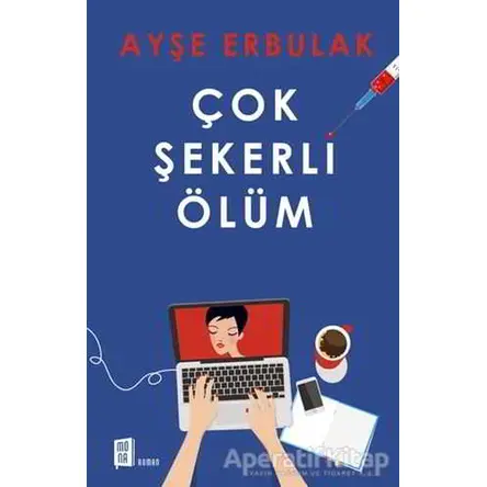 Çok Şekerli Ölüm - Ayşe Erbulak - Mona Kitap