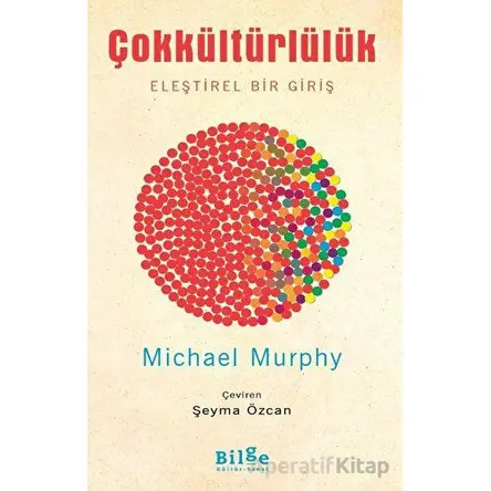 Çokkültürlülük - Eleştirel Bir Giriş - Michael Murphy - Bilge Kültür Sanat