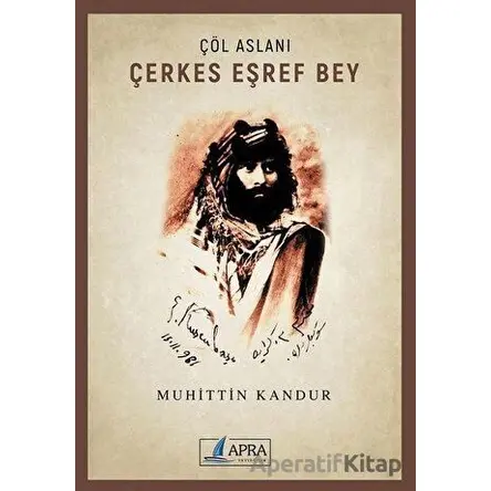 Çöl Aslanı Çerkes Eşref Bey - Muhittin Kandur - Apra Yayıncılık