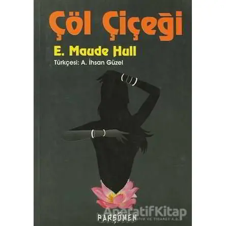 Çöl Çiçeği - E.Maude Hull - Parşömen Yayınları