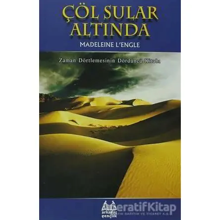 Çöl Sular Altında Zaman Dörtlemesi 4. Kitap - Madeleine Lengle - Arkadaş Yayınları