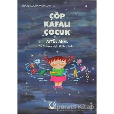 Çöp Kafalı Çocuk - Aytül Akal - Uçanbalık Yayıncılık