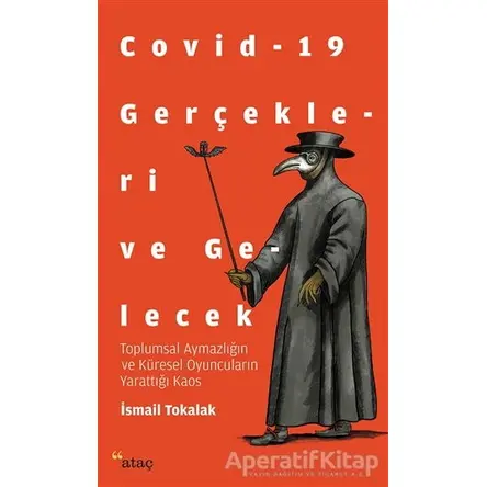 Covid-19 Gerçekleri ve Gelecek - İsmail Tokalak - Ataç Yayınları