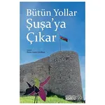 Bütün Yollar Şuşa’ya Çıkar - Kolektif - Yeditepe Akademi