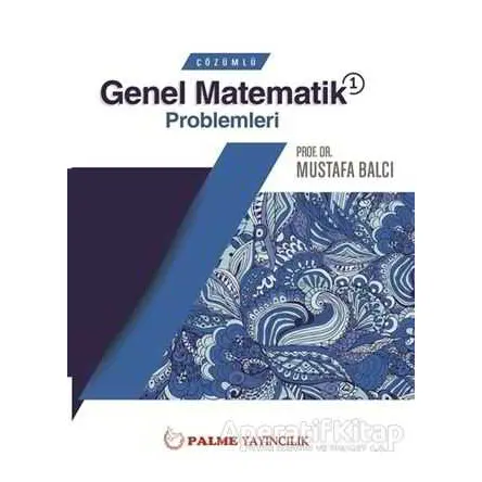 Palme Çözümlü Genel Matematik 1 Problemleri - Mustafa Balcı - Palme Yayıncılık