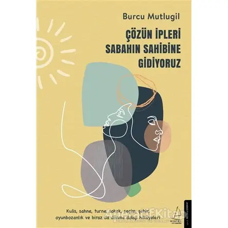 Çözün İpleri Sabahın Sahibine Gidiyoruz - Burcu Mutlugil - Destek Yayınları