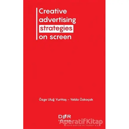 Creative Advertising Strategies On Screen - Özge Uluğ Yurttaş - Der Yayınları