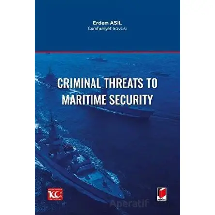 Criminal Threats to Maritime Security - Erdem Asıl - Adalet Yayınevi