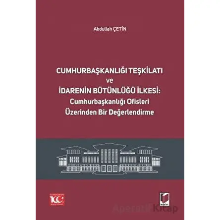 Cumhurbaşkanlığı Teşkilatı ve İdarenin Bütünlüğü İlkesi: Cumhurbaşkanlığı Ofisleri Üzerinden Bir Değ