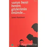 Vurun Benim Gözlerimin Önünde - İsmet Handemir - Salkımsöğüt Yayınları