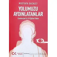 Yolumuzu Aydınlatanlar-cumhuriyet’in 10 Eğitim Yıldızı - Mustafa Gazalcı - Cumhuriyet Kitapları