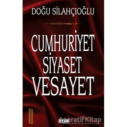 Cumhuriyet Siyaset Vesayet - Doğu Silahçıoğlu - Ozan Yayıncılık