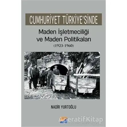 Cumhuriyet Türkiyesinde Maden İşleteciliği ve Maden Politikaları (1923 - 1960)