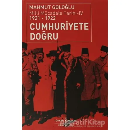 Cumhuriyete Doğru - Mahmut Goloğlu - İş Bankası Kültür Yayınları