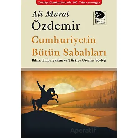 Cumhuriyetin Bütün Sabahları - Ali Murat Özdemir - İmge Kitabevi Yayınları