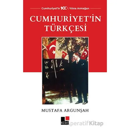 Cumhuriyetin Türkçesi - Mustafa Argunşah - Kesit Yayınları