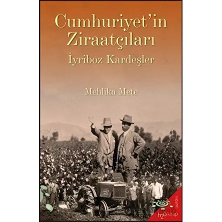 Cumhuriyet’in Ziraatçıları İyriboz Kardeşler - Mehlika Mete - h2o Kitap