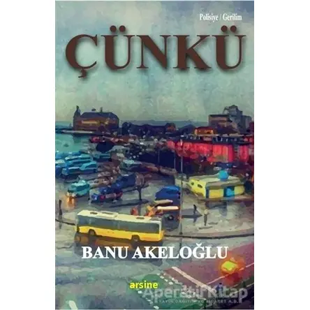 Çünkü - Banu Akeloğlu - Arsine Yayıncılık