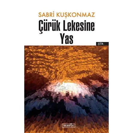 Çürük Lekesine Yas - Sabri Kuşkonmaz - Berfin Yayınları