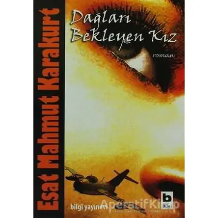 Dağları Bekleyen Kız - Esat Mahmut Karakurt - Bilgi Yayınevi