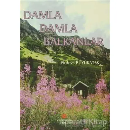 Damla Damla Balkanlar - Firdevs Büyükateş - Can Yayınları (Ali Adil Atalay)