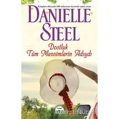 Dostluk Tu¨m Mevsimlerin Adıydı - Danielle Steel - Martı Yayınları