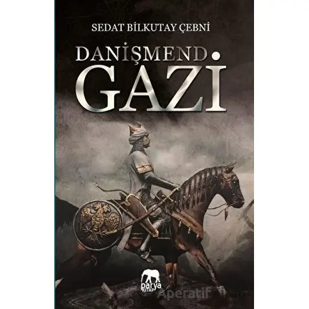 Danişmend Gazi - Sedat Bilkutay Çebni - Parya Kitap