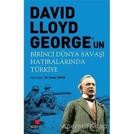 David Lloyd Georgeun Birinci Dünya Savaşı Hatıralarında Türkiye - Resul Yavuz - Kesit Yayınları