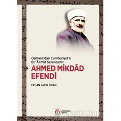Osmanlıdan Cumhuriyete Bir Alimin Serencamı: Ahmed Mikdad Efendi - Erhan Salih Fidan - DBY Yayınları