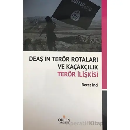 DEAŞın Terör Rotaları ve Kaçakçılık Terör İlişkisi - Berat İnci - Orion Kitabevi