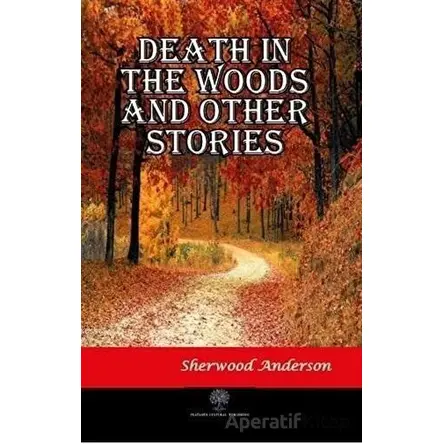 Death in the Woods and Other Stories - Sherwood Anderson - Platanus Publishing