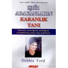 Işığı Arayanların Karanlık Yanı - Debbie Ford - Akaşa Yayınları