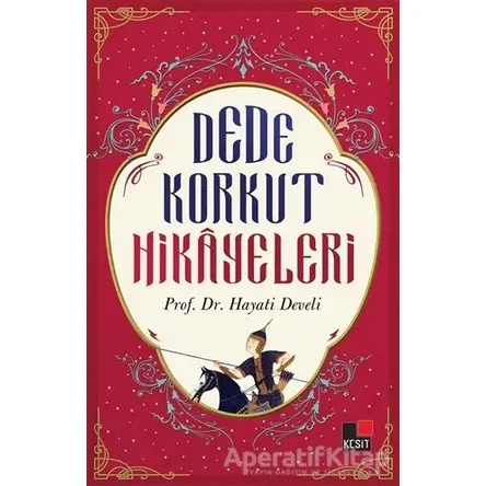 Dede Korkut Hikayeleri - Hayati Develi - Kesit Yayınları