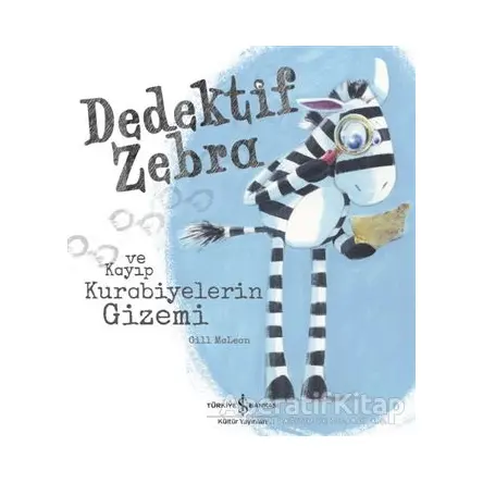 Dedektif Zebra ve Kayıp Kurabiyelerin Gizemi - Gill Mclean - İş Bankası Kültür Yayınları