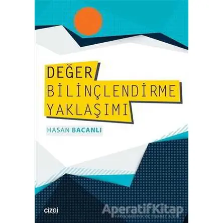 Değer Bilinçlendirme Yaklaşımı - Hasan Bacanlı - Çizgi Kitabevi Yayınları