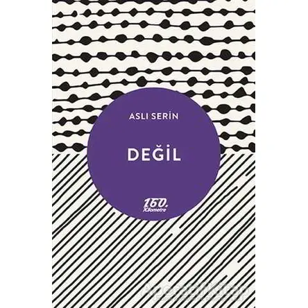 Değil - Aslı Serin - 160. Kilometre Yayınevi