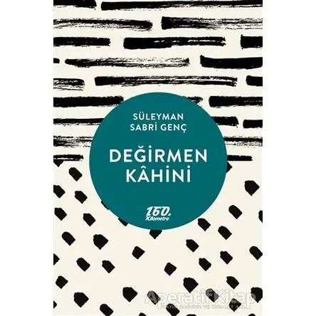 Değirmen Kahini - Süleyman Sabri Genç - 160. Kilometre Yayınevi