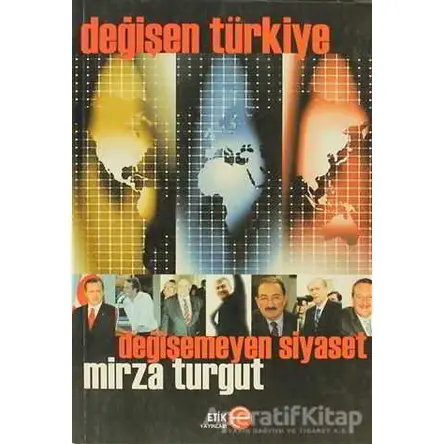 Değişen Türkiye Değişmeyen Siyaset - Mirza Turgut - Etik Yayınları