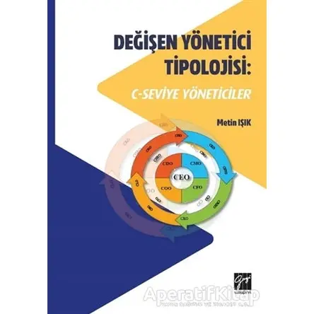 Değişen Yönetici Tipolojisi: C-Seviye Yöneticiler - Metin Işık - Gazi Kitabevi