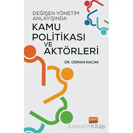 Değişen Yönetim Anlayışında Kamu Politikası ve Aktörleri - Osman Nacak - Nobel Bilimsel Eserler