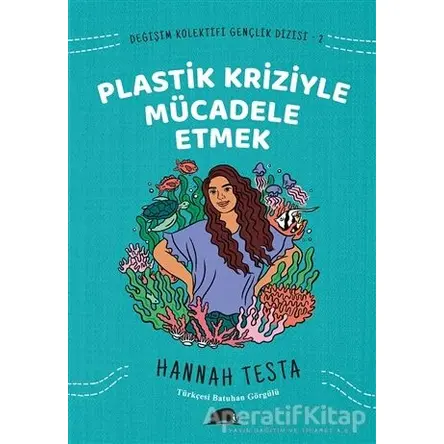 Değişim Kolektifi Gençlik Dizisi 2: Plastik Kriziyle Mücadele Etmek - Hannah Testa - Kolektif Kitap