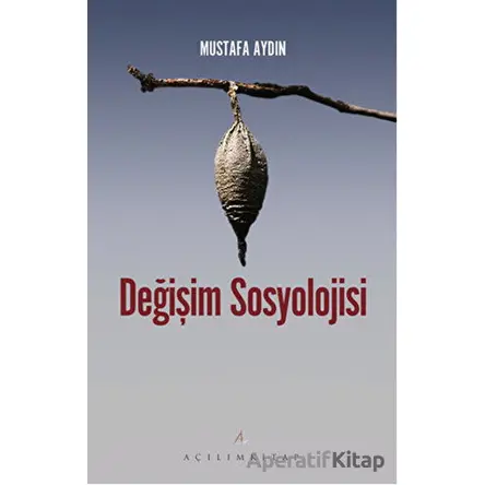 Değişim Sosyolojisi - Mustafa Aydın - Açılım Kitap